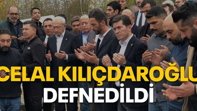 Celal Kılıçdaroğlu defnedildi